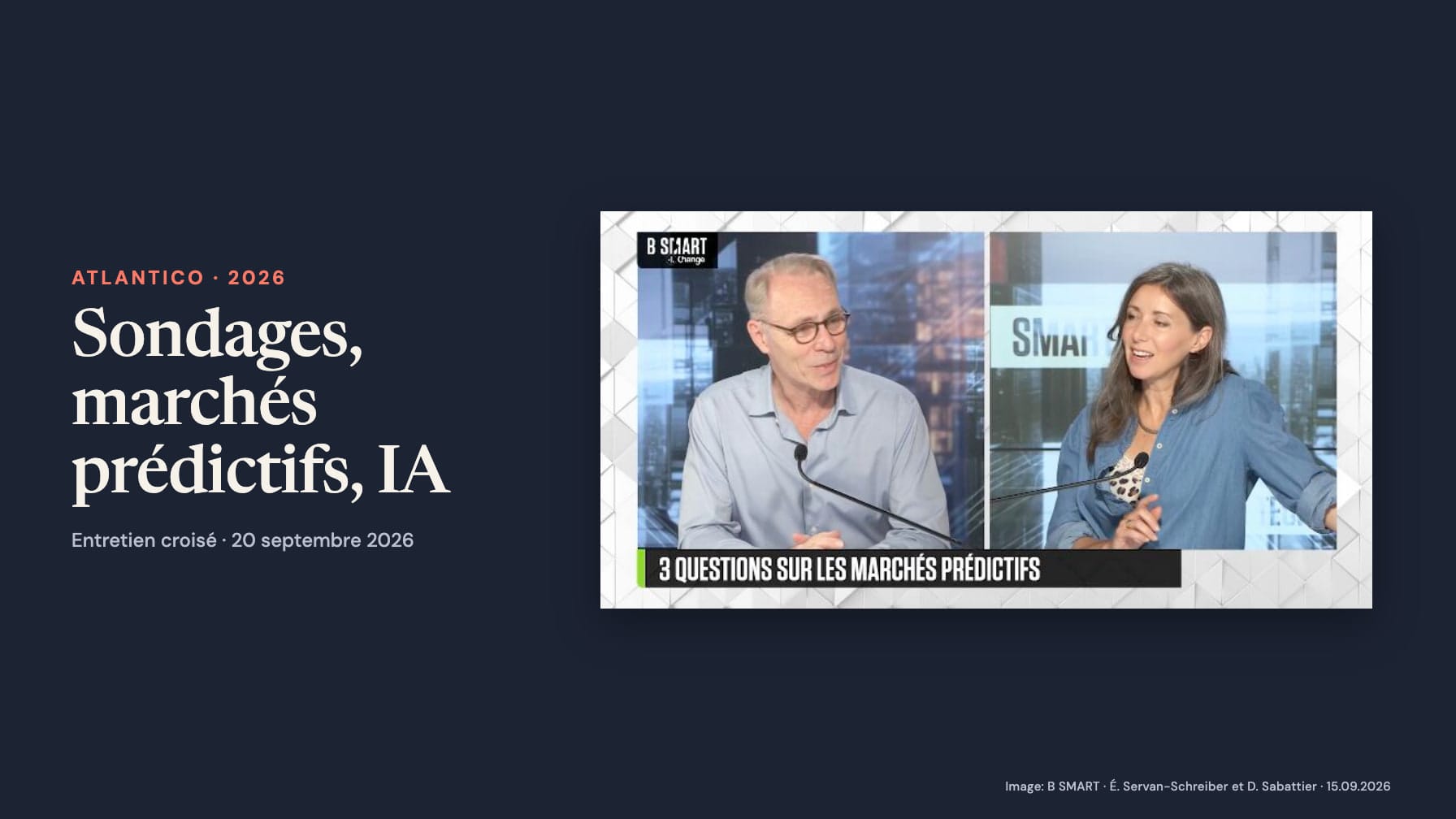 Navy cover reading “Atlantico · 2026”, “Sondages, marchés prédictifs, IA” and “Entretien croisé · 20 septembre 2026”, beside the B SMART split-screen graphic of Émile Servan-Schreiber and Delphine Sabattier with microphones. The graphic reads “3 questions sur les marchés prédictifs” and is credited and dated 15 September 2026.