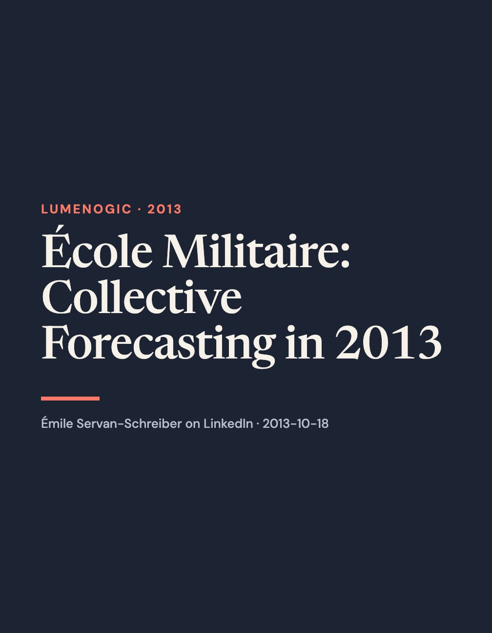 Navy portrait card with cream serif text “École Militaire: Collective Forecasting in 2013,” coral “Lumenogic · 2013,” a coral rule and Émile Servan-Schreiber on LinkedIn · 2013-10-18.