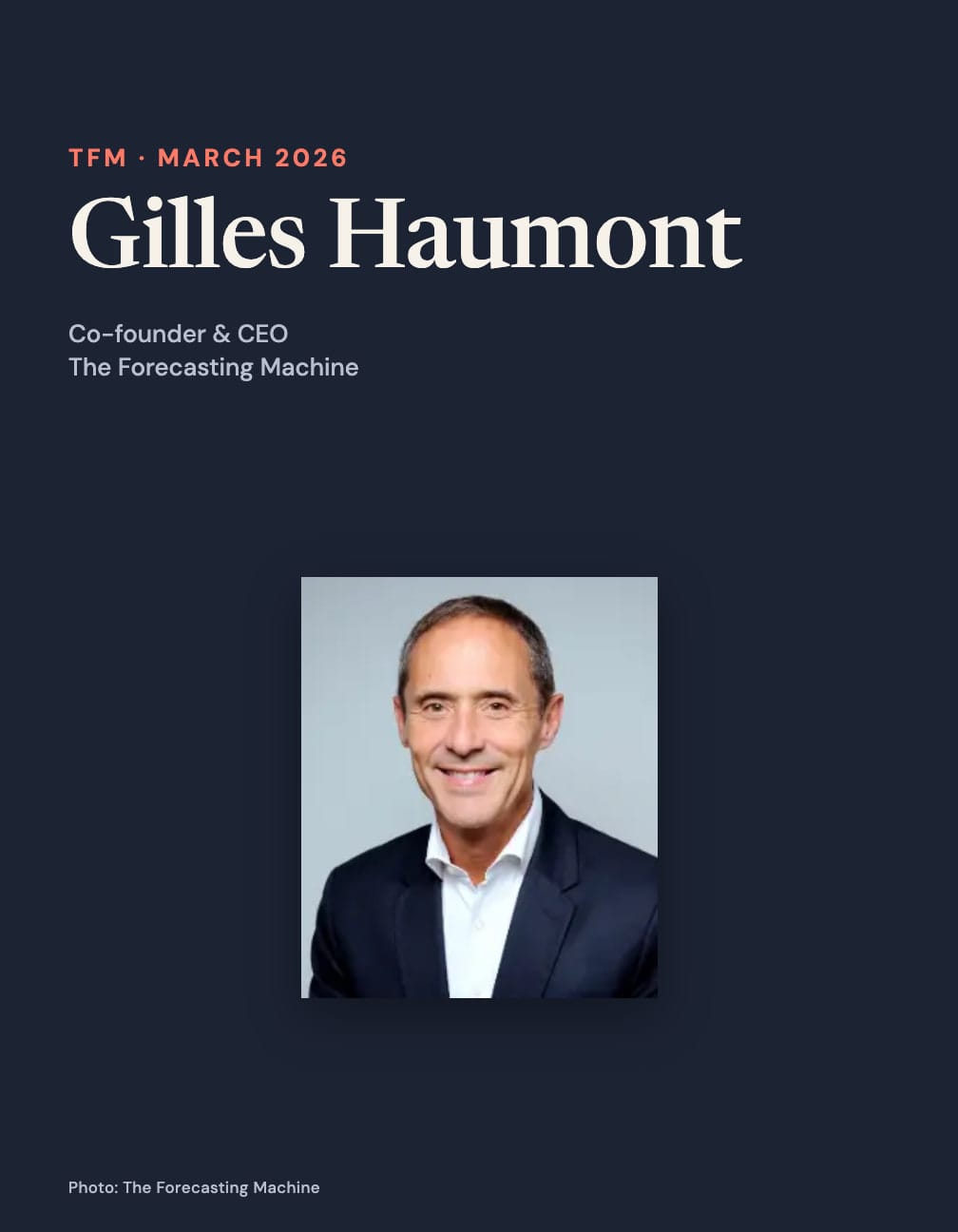 Gilles Haumont smiling in a dark jacket and white shirt against a pale blue background, below text reading TFM · March 2026, Gilles Haumont, Co-founder & CEO and The Forecasting Machine.