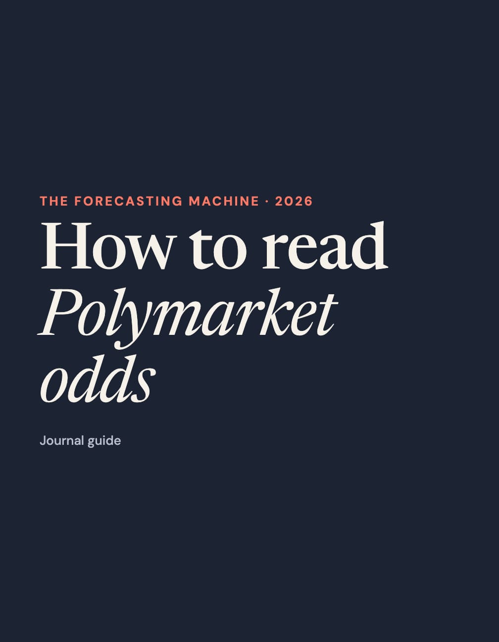 Portrait navy cover with ivory text “How to read Polymarket odds”, coral “The Forecasting Machine · 2026” and “Journal guide”.
