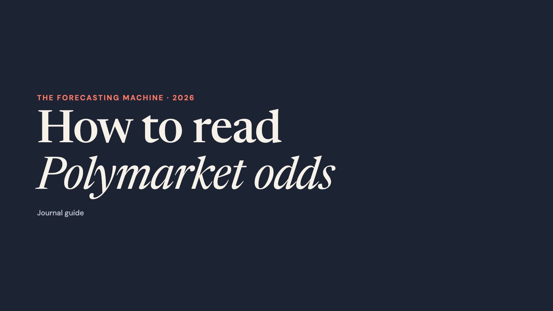 Ivory serif text “How to read Polymarket odds” on navy, with “The Forecasting Machine · 2026” in coral and “Journal guide” below.