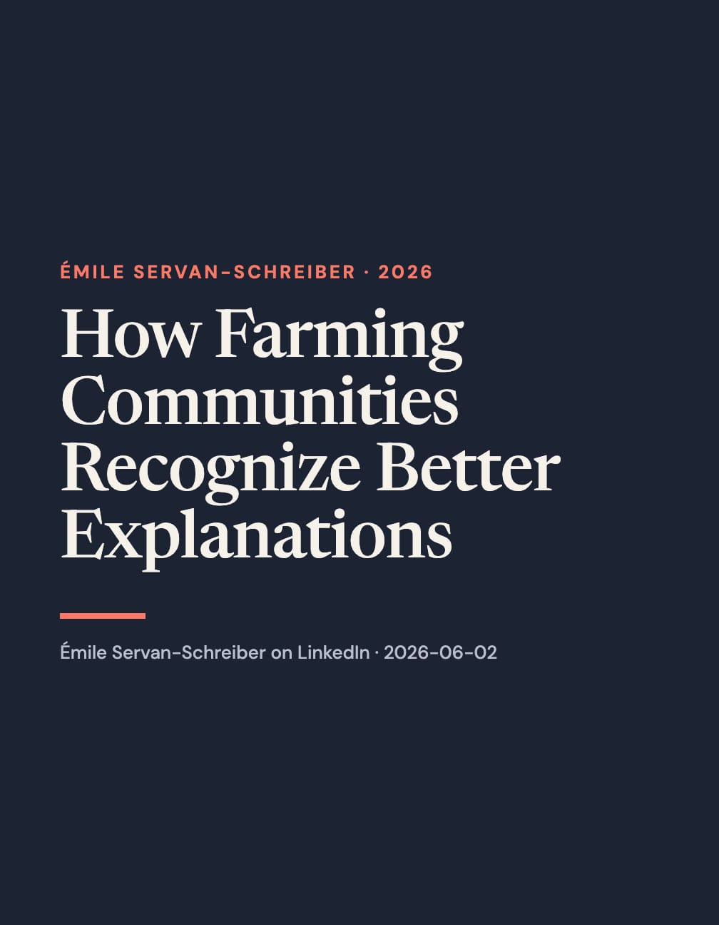 A portrait navy typographic layout reads “How Farming Communities Recognize Better Explanations” in large cream serif type, with coral “Émile Servan-Schreiber · 2026”, a short coral rule and a LinkedIn attribution below.