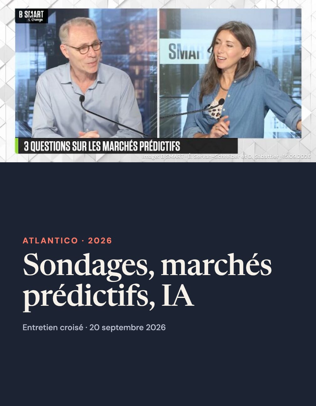 B SMART split-screen graphic of Émile Servan-Schreiber and Delphine Sabattier, with whole faces and “3 questions sur les marchés prédictifs”, above a navy panel reading “Atlantico · 2026”, “Sondages, marchés prédictifs, IA” and “Entretien croisé · 20 septembre 2026”. The image credit identifies the pictured speakers and the 15 September broadcast.