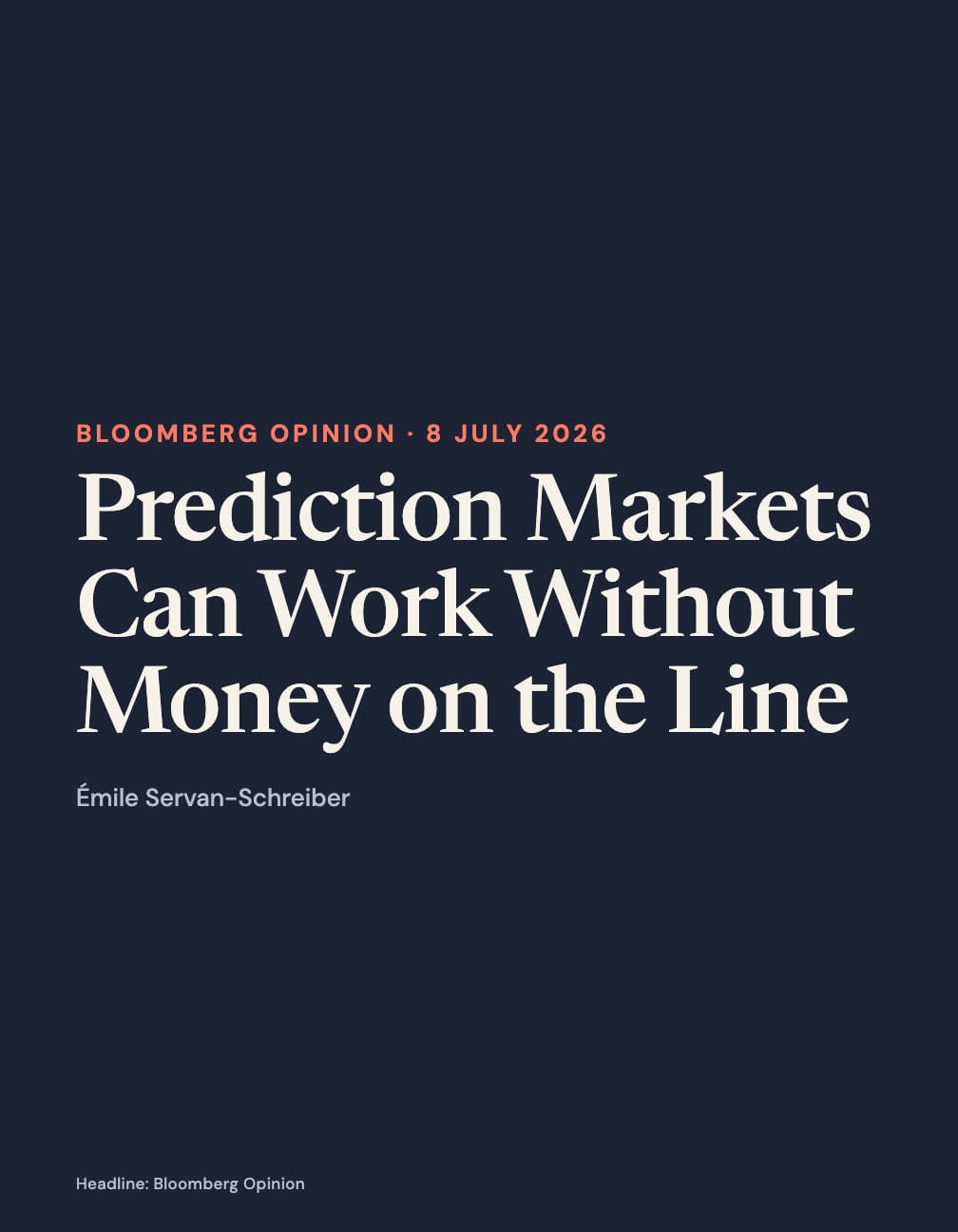 Portrait navy card with the ivory headline “Prediction Markets Can Work Without Money on the Line”, coral label “Bloomberg Opinion · 8 July 2026”, Émile Servan-Schreiber’s name and “Headline: Bloomberg Opinion”.