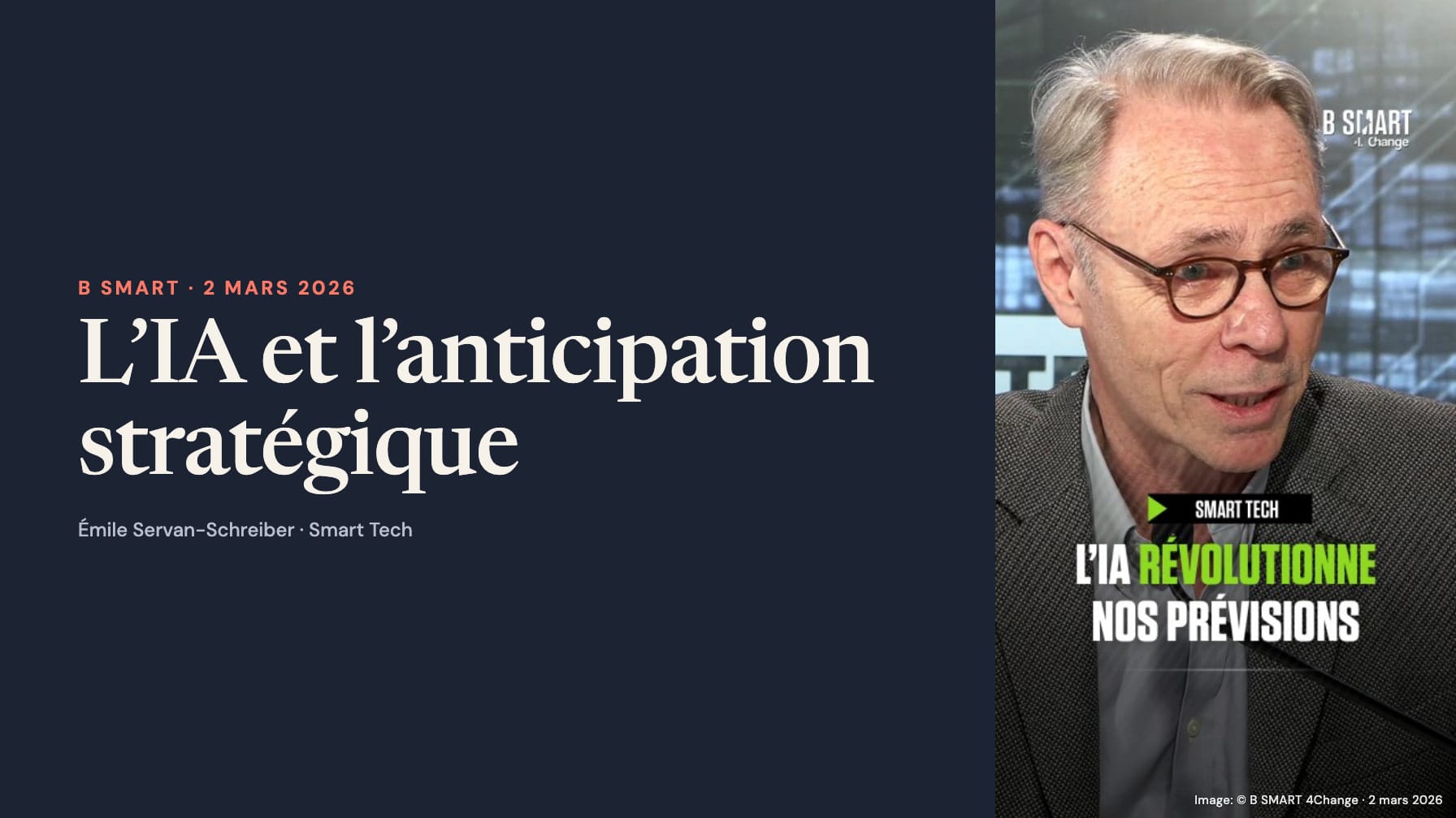 Navy panel reading “B SMART · 2 mars 2026”, “L’IA et l’anticipation stratégique” and “Émile Servan-Schreiber · Smart Tech” beside a complete portrait broadcast graphic of Émile wearing glasses and a grey jacket. The graphic retains the B SMART and Smart Tech logos and “L’IA révolutionne nos prévisions”, with a dated B SMART credit.