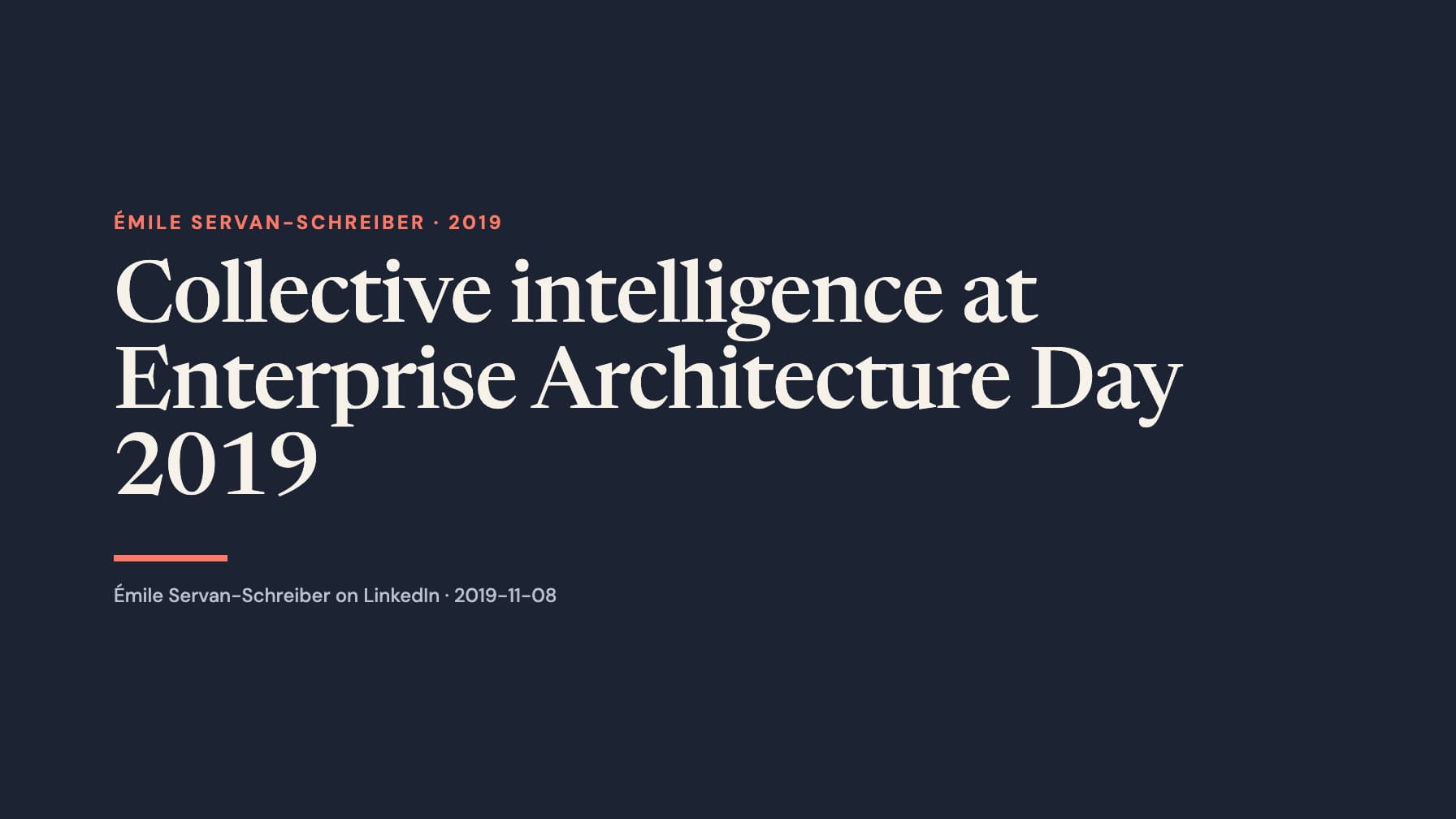 Navy cover with cream serif text “Collective intelligence at Enterprise Architecture Day 2019,” coral “Émile Servan-Schreiber · 2019,” a coral rule and Émile Servan-Schreiber on LinkedIn · 2019-11-08.