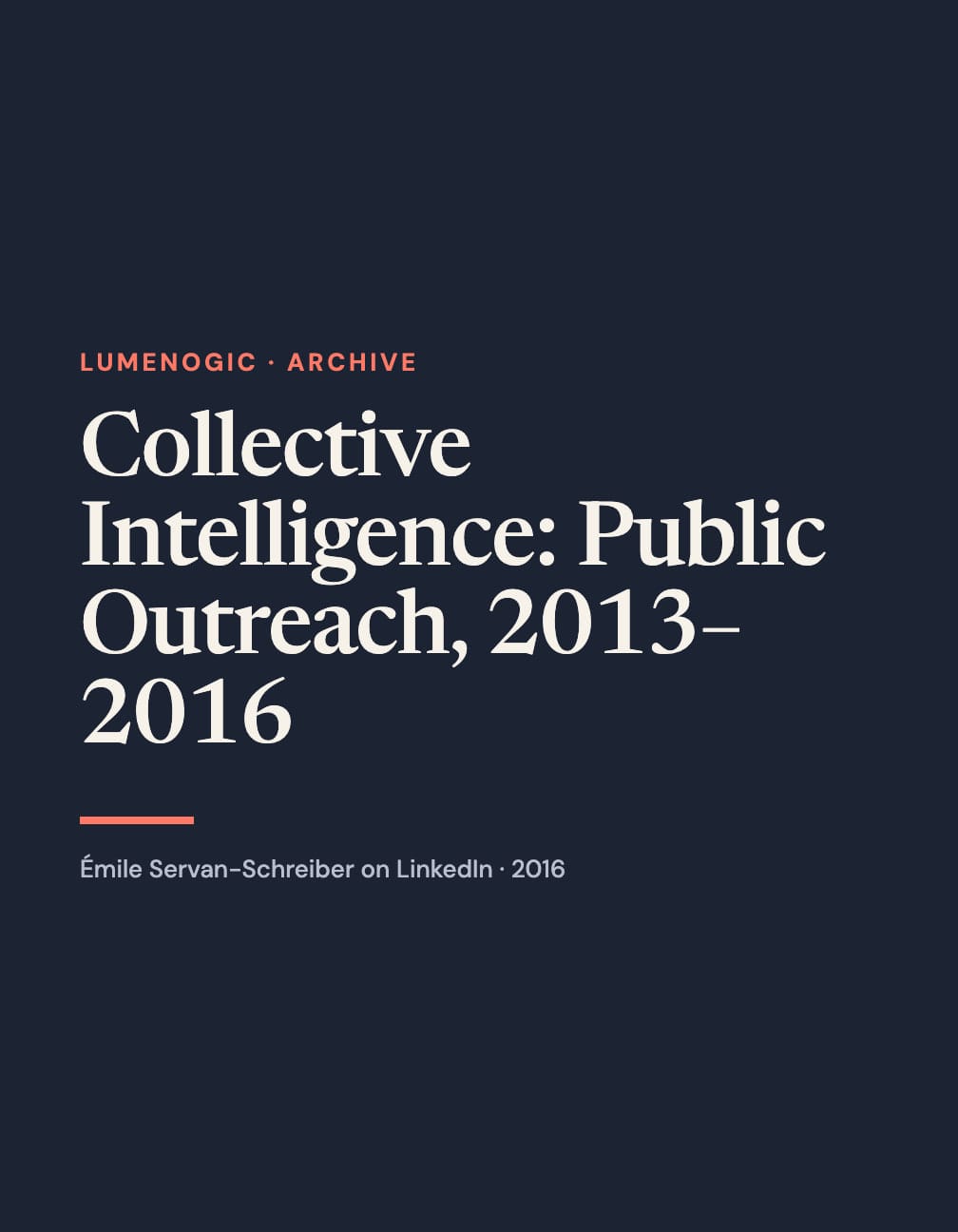 Portrait navy typographic layout with the cream headline “Collective Intelligence: Public Outreach, 2013–2016,” coral “Lumenogic · Archive” label and underline, and gray LinkedIn attribution.