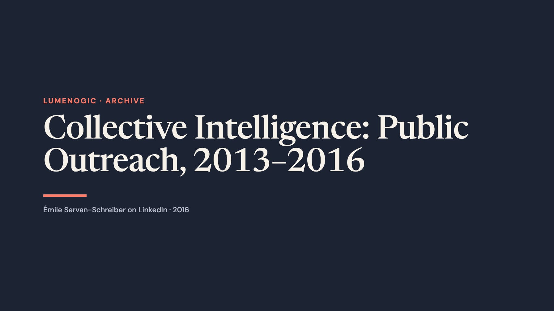 Wide navy typographic layout with the cream headline “Collective Intelligence: Public Outreach, 2013–2016,” coral “Lumenogic · Archive” label and underline, and gray LinkedIn attribution.