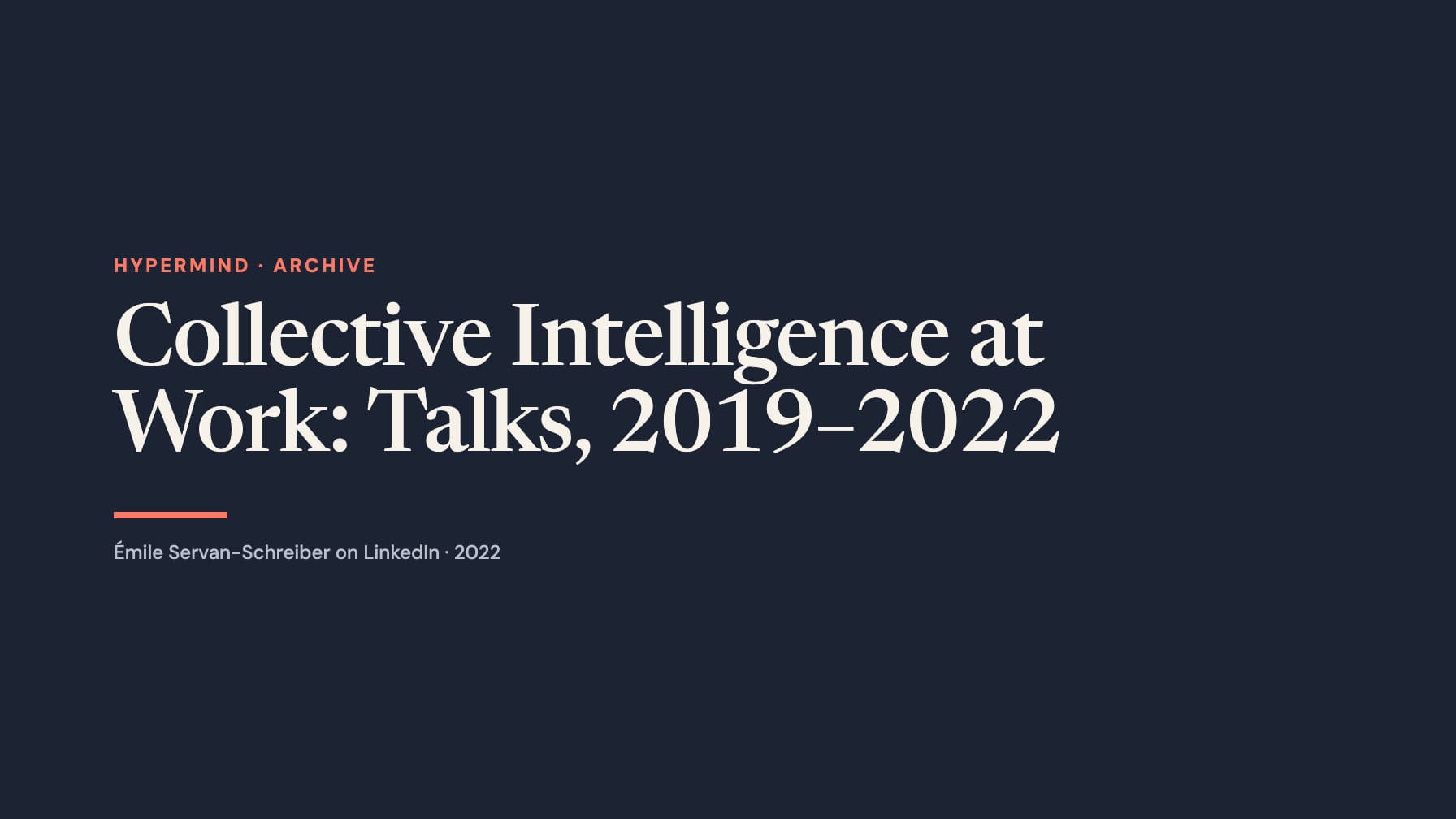 A wide navy typographic layout reads “Collective Intelligence at Work: Talks, 2019–2022” in large cream serif type, with coral “Hypermind · Archive”, a short coral rule and a LinkedIn attribution below.