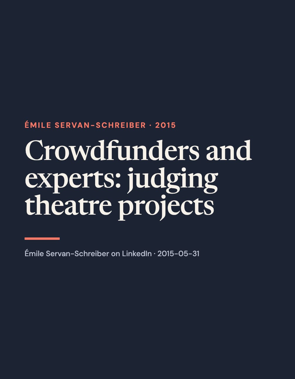 Portrait navy typographic layout with the cream headline “Crowdfunders and experts: judging theatre projects,” coral “Émile Servan-Schreiber · 2015” label and underline, and gray LinkedIn attribution.