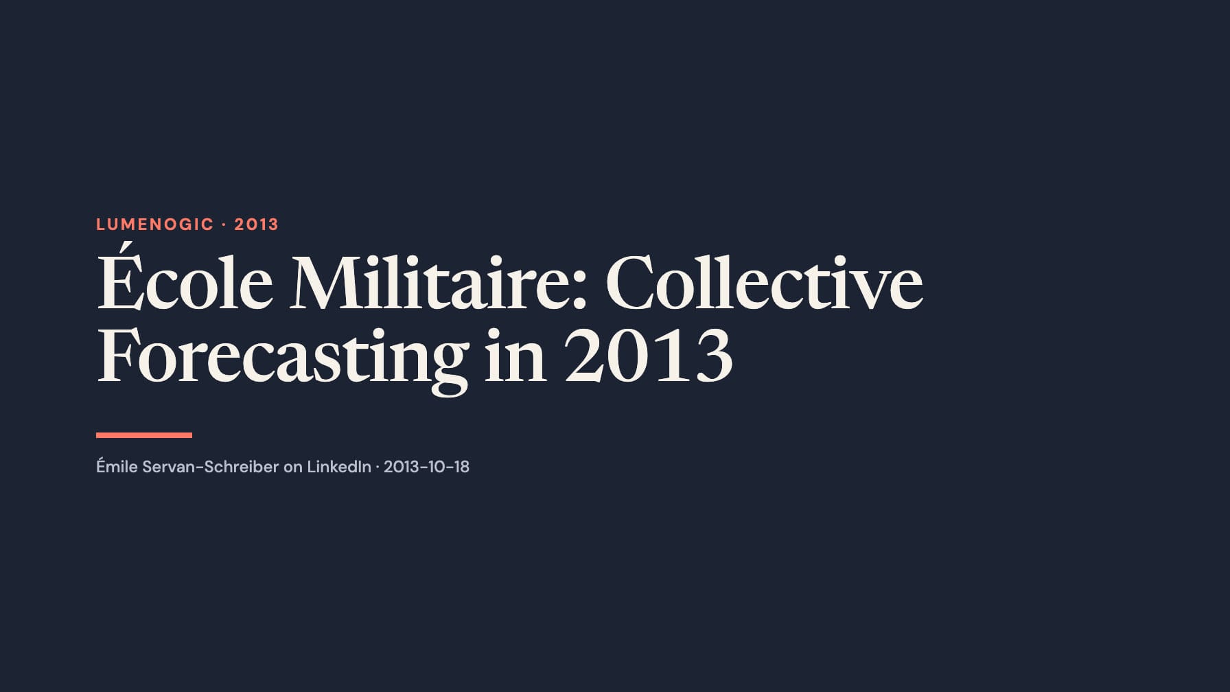 Navy cover with cream serif text “École Militaire: Collective Forecasting in 2013,” coral “Lumenogic · 2013,” a coral rule and Émile Servan-Schreiber on LinkedIn · 2013-10-18.