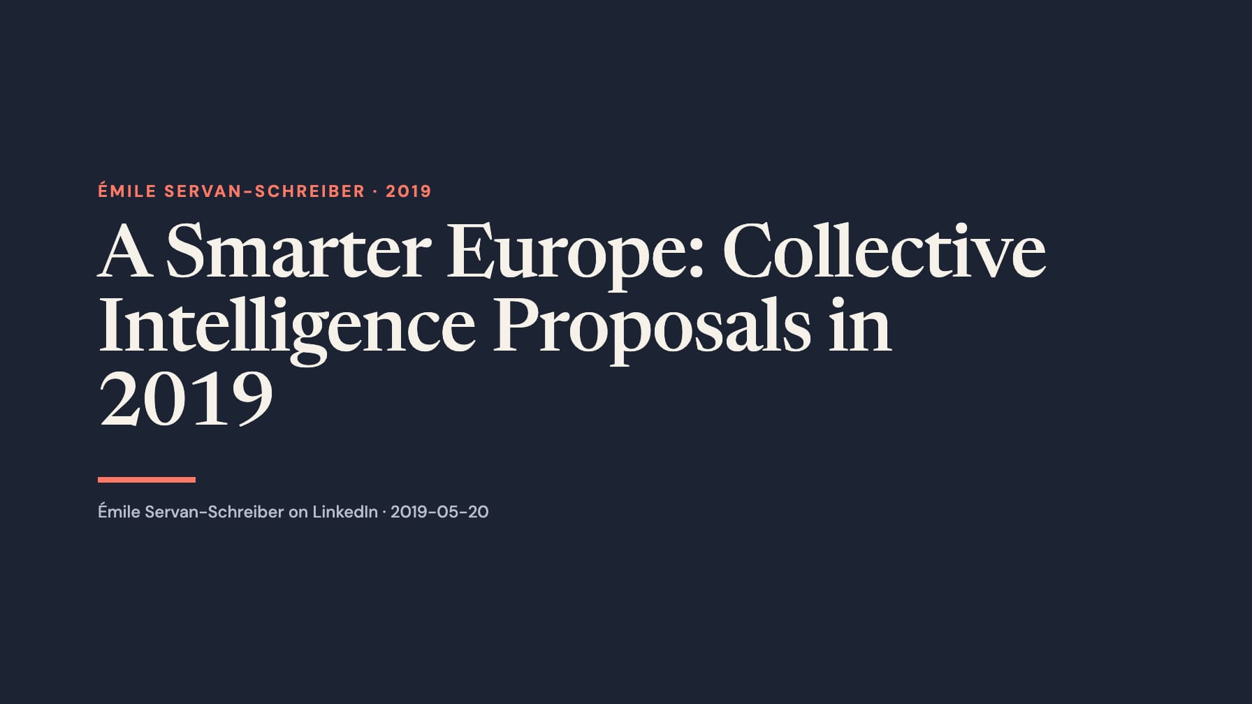 Navy cover with cream serif text “A Smarter Europe: Collective Intelligence Proposals in 2019,” coral “Émile Servan-Schreiber · 2019,” a coral rule and Émile Servan-Schreiber on LinkedIn · 2019-05-20.