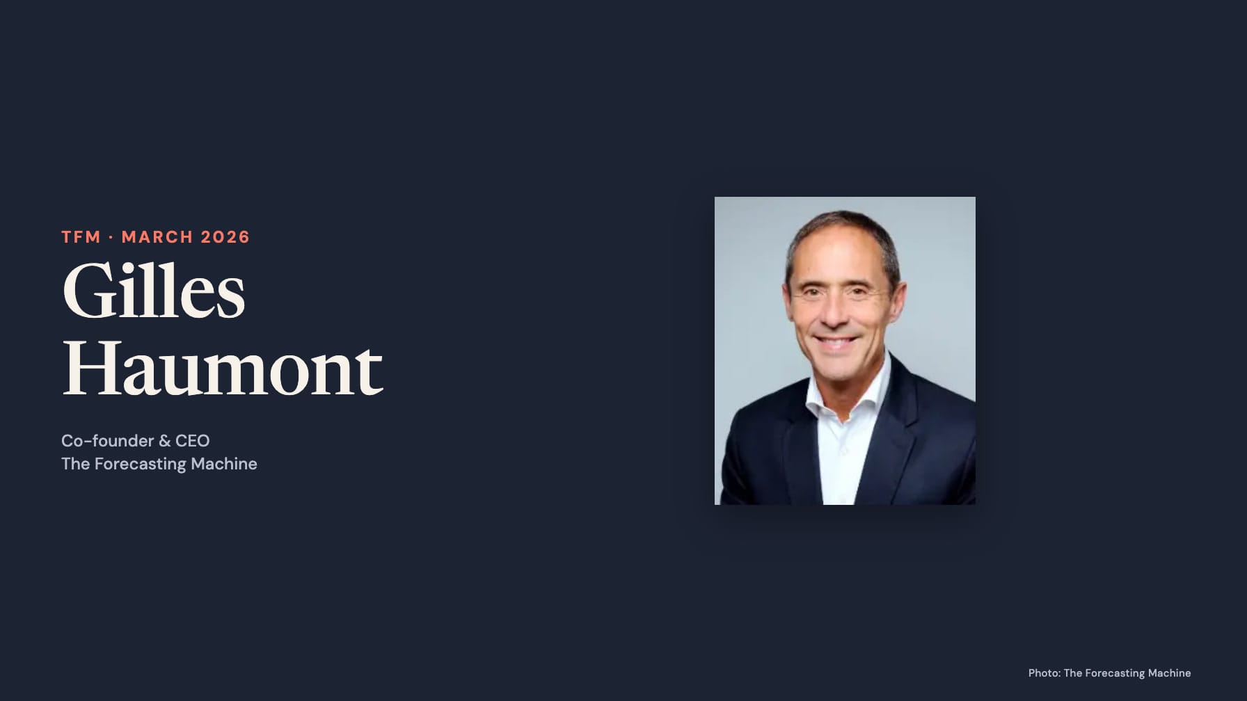 Gilles Haumont smiling in a dark jacket and white shirt against a pale blue background, beside text reading TFM · March 2026, Gilles Haumont, Co-founder & CEO and The Forecasting Machine.