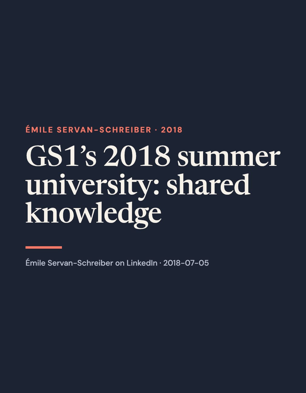 A portrait navy typographic layout reads “GS1’s 2018 summer university: shared knowledge” in large cream serif type, with coral “Émile Servan-Schreiber · 2018”, a short coral rule and a LinkedIn attribution below.