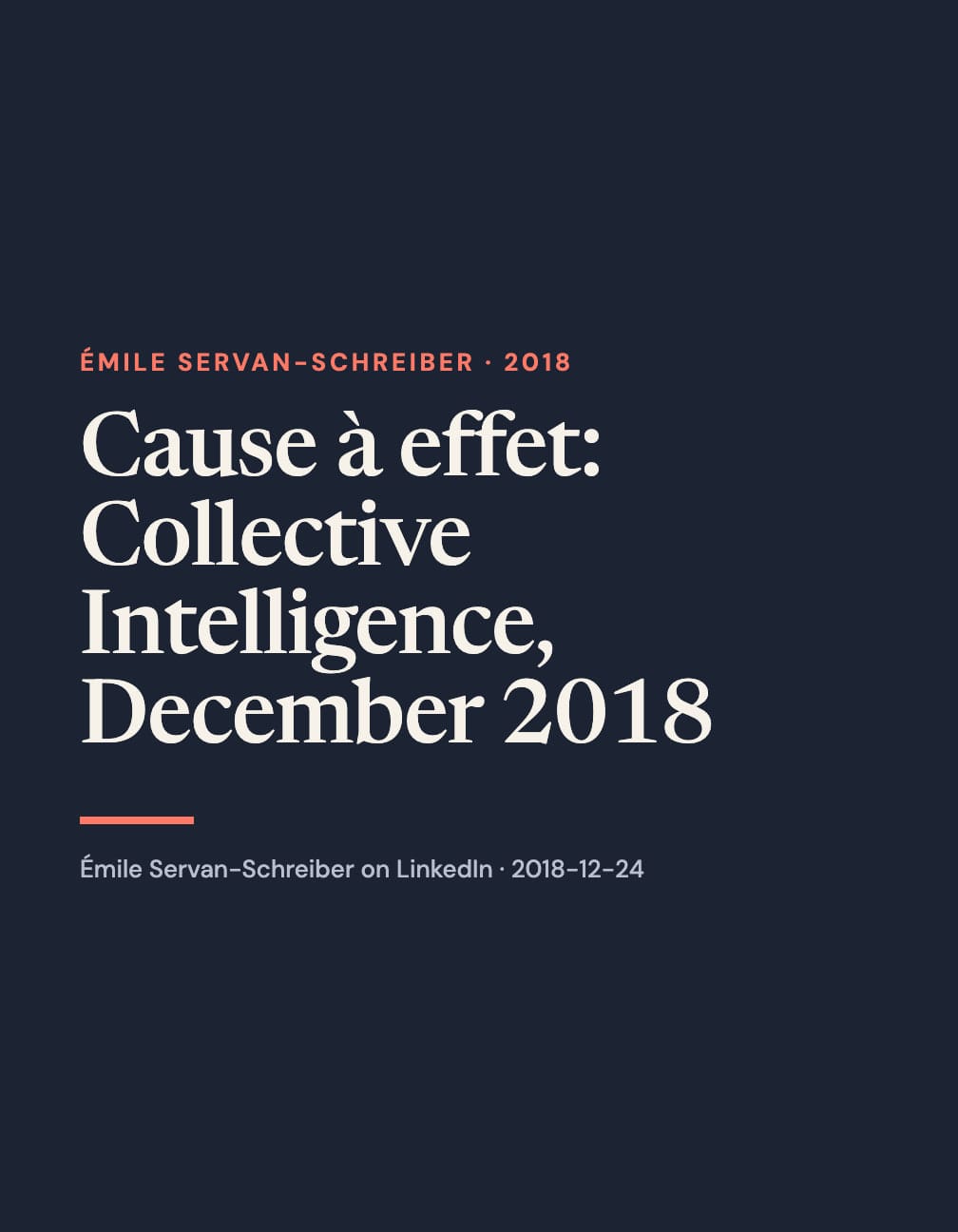 A portrait navy typographic layout reads “Cause à effet: Collective Intelligence, December 2018” in large cream serif type, with coral “Émile Servan-Schreiber · 2018”, a short coral rule and a LinkedIn attribution below.