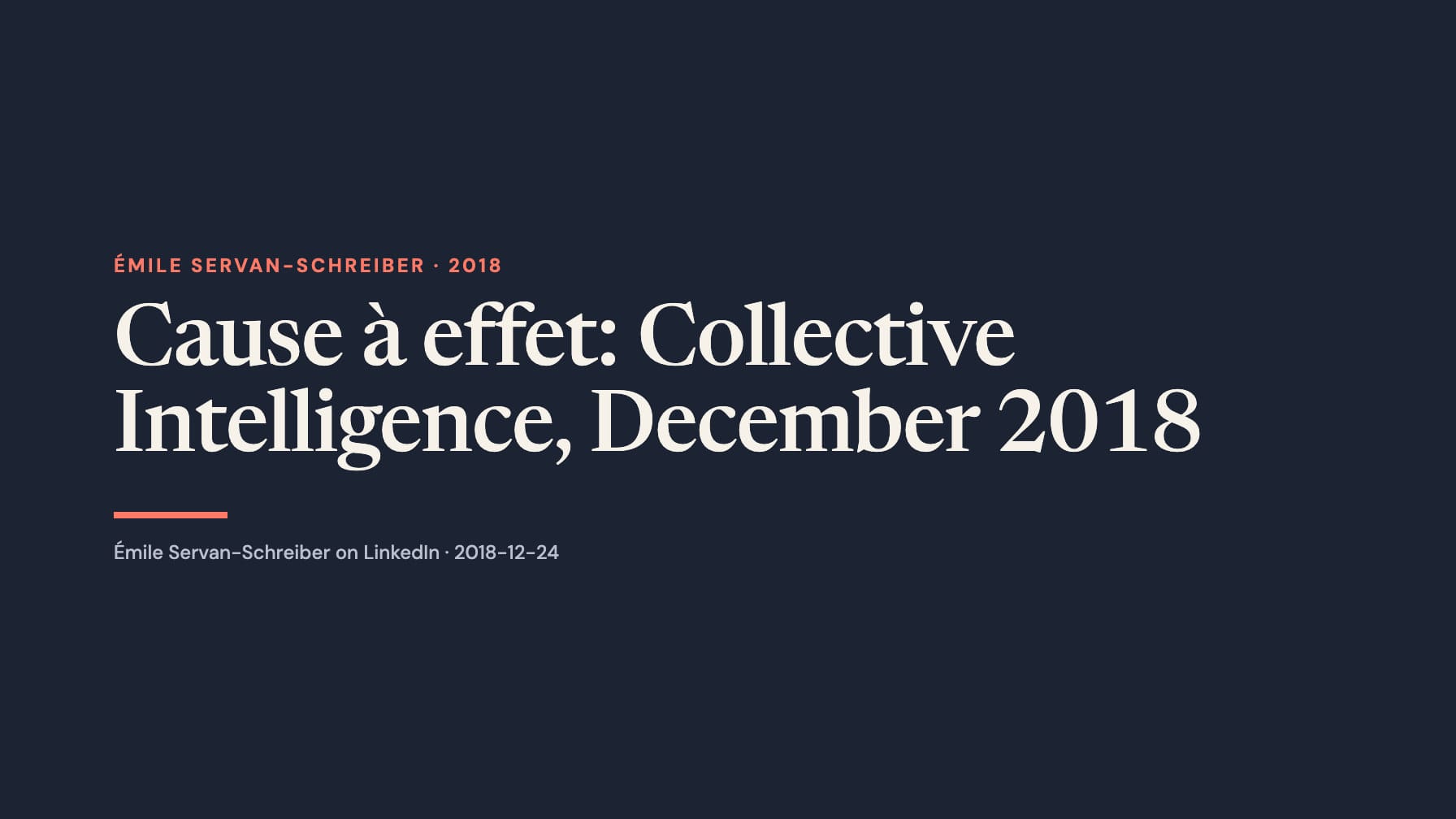 A wide navy typographic layout reads “Cause à effet: Collective Intelligence, December 2018” in large cream serif type, with coral “Émile Servan-Schreiber · 2018”, a short coral rule and a LinkedIn attribution below.