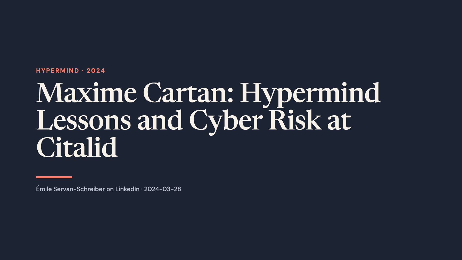 Navy cover with cream serif text “Maxime Cartan: Hypermind Lessons and Cyber Risk at Citalid,” coral “Hypermind · 2024,” a coral rule and Émile Servan-Schreiber on LinkedIn · 2024-03-28.