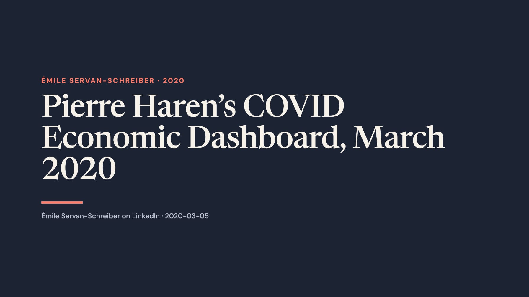 A wide navy typographic layout reads “Pierre Haren’s COVID Economic Dashboard, March 2020” in large cream serif type, with coral “Émile Servan-Schreiber · 2020”, a short coral rule and a LinkedIn attribution below.