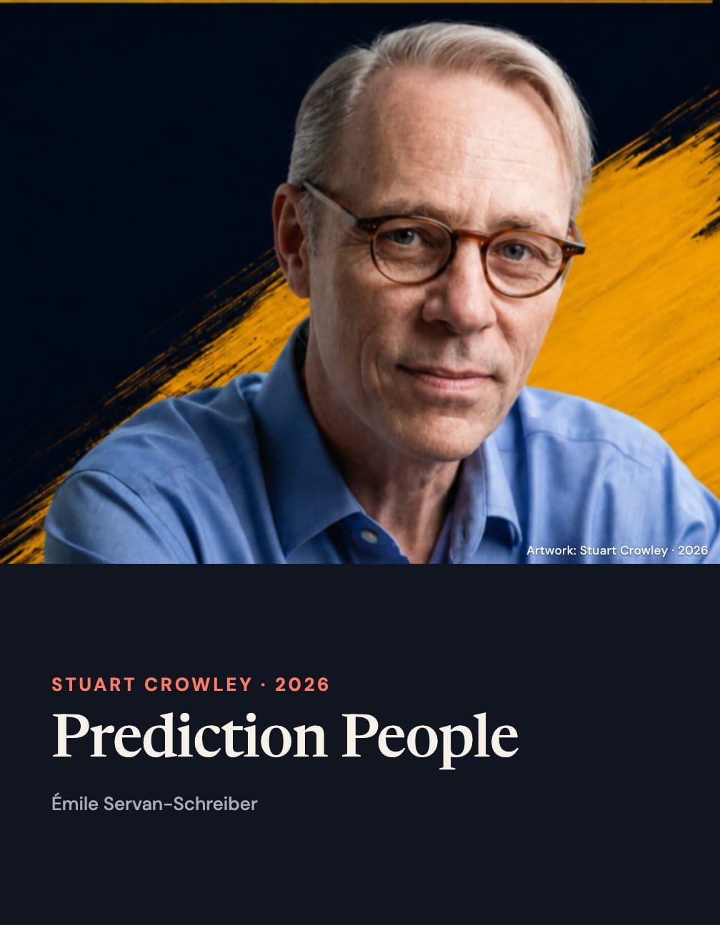 Émile Servan-Schreiber’s whole face and blue shirt against the original yellow brushstroke artwork, above a dark panel reading “Stuart Crowley · 2026”, “Prediction People” and his name.
