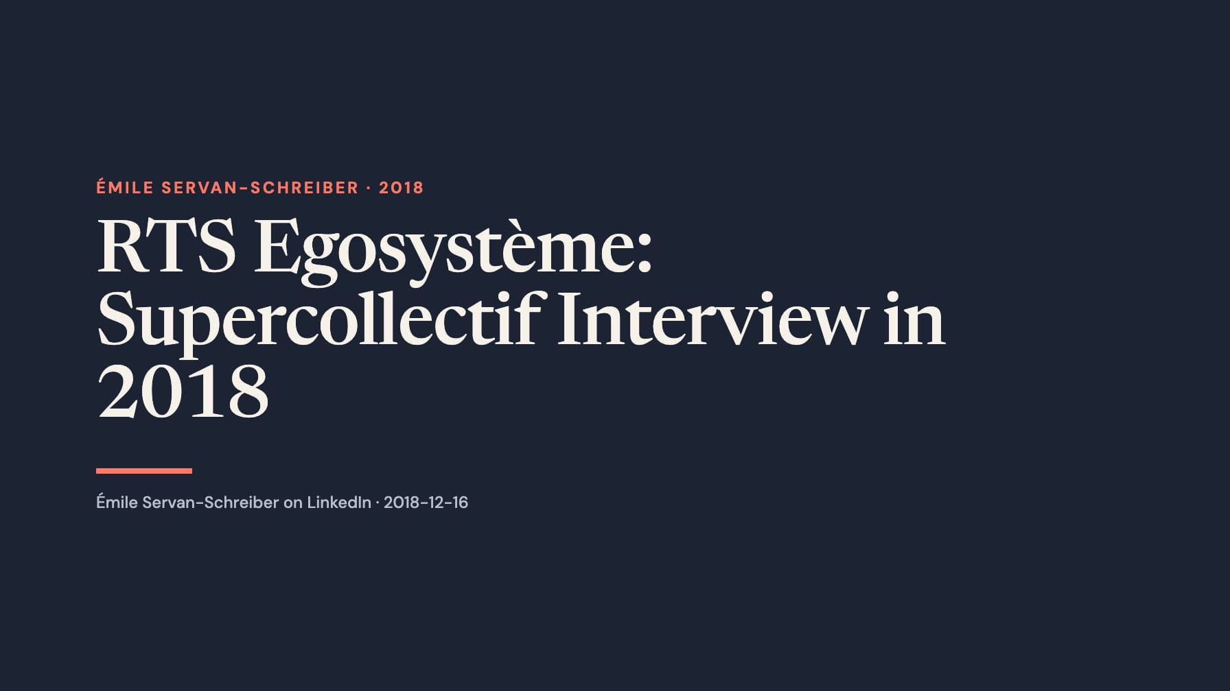 Navy cover with cream serif text “RTS Egosystème: Supercollectif Interview in 2018,” coral “Émile Servan-Schreiber · 2018,” a coral rule and Émile Servan-Schreiber on LinkedIn · 2018-12-16.