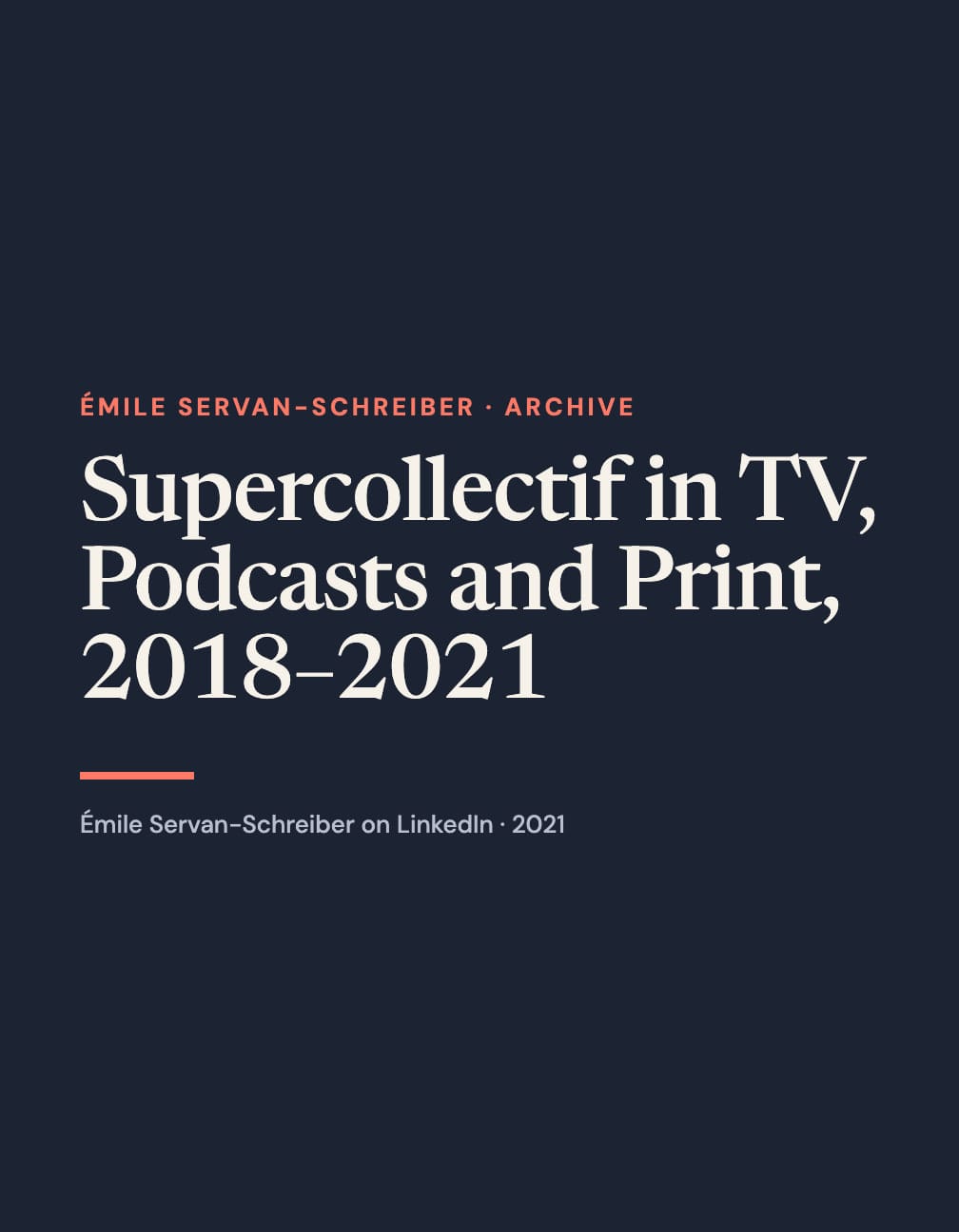 Navy portrait card with cream serif text “Supercollectif in TV, Podcasts and Print, 2018–2021,” coral “Émile Servan-Schreiber · Archive,” a coral rule and Émile Servan-Schreiber on LinkedIn · 2021.