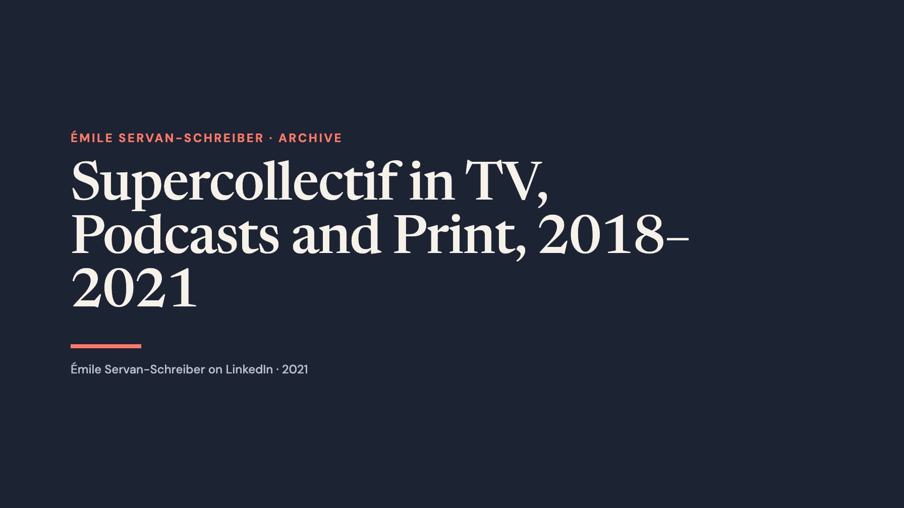 Navy cover with cream serif text “Supercollectif in TV, Podcasts and Print, 2018–2021,” coral “Émile Servan-Schreiber · Archive,” a coral rule and Émile Servan-Schreiber on LinkedIn · 2021.