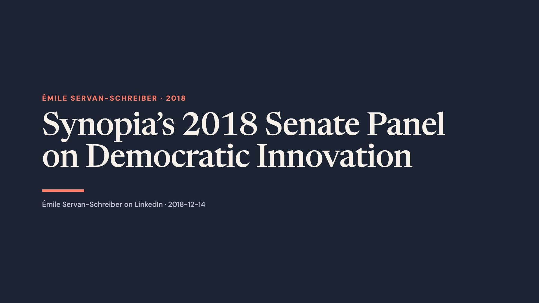 A wide navy typographic layout reads “Synopia’s 2018 Senate Panel on Democratic Innovation” in large cream serif type, with coral “Émile Servan-Schreiber · 2018”, a short coral rule and a LinkedIn attribution below.
